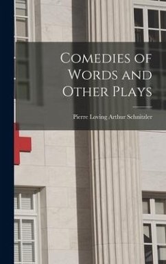 Comedies of Words and Other Plays - Schnitzler, Pierre Loving Arthur