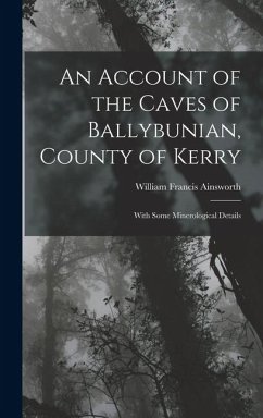 Cover An Account of the Caves of Ballybunian, County of Kerry: With Some Minerological Details