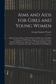 Aims and Aids for Girls and Young Women: On the Various Duties of Life, Physical, Intellectual, And Moral Development; Self-Culture, Improvement, Dres