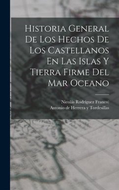 Historia General De Los Hechos De Los Castellanos En Las Islas Y Tierra Firme Del Mar Oceano