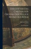 Der Stifter des Carthäuser Ordens der Heilige Bruno aus Köln: Eine Monographie