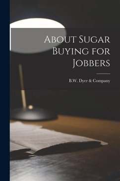 About Sugar Buying for Jobbers - Dyer &. Company, B. W.