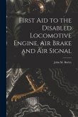 First Aid to the Disabled Locomotive Engine, Air Brake and Air Signal