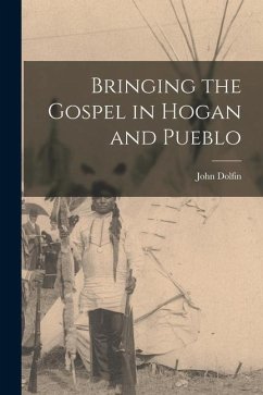 Bringing the Gospel in Hogan and Pueblo - Dolfin, John