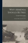 Why Armenia Should be Free: Armenia's rôle in the Present War