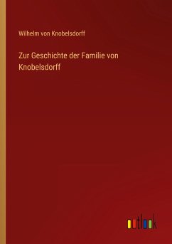Zur Geschichte der Familie von Knobelsdorff - Knobelsdorff, Wilhelm Von