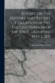 Report on the History and Recent Collation of the English Version of the Bible ... Adopted May 1, 1851
