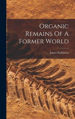 Organic Remains Of A Former World - Parkinson, James