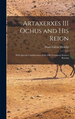 Cover Artaxerxes III Ochus and his Reign: With Special Consideration of the Old Testament Sources Bearing