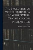 The Evolution of Modern Strategy From the XVIIIth Century to the Present Time