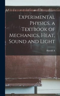 Experimental Physics, a Textbook of Mechanics, Heat, Sound and Light - Wilson, Harold A.