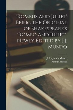 'Romeus and Juliet' Being the Original of Shakespeare's 'Romeo and Juliet'. Newly Edited by J.J. Munro - Munro, John James; Brooke, Arthur