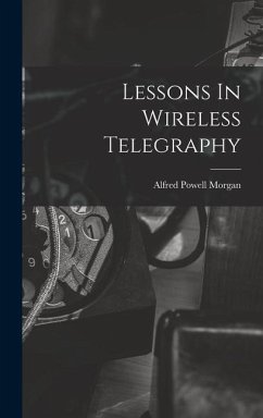 Lessons In Wireless Telegraphy - Morgan, Alfred Powell