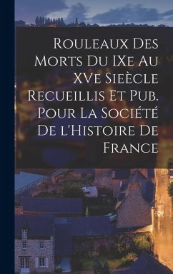 Rouleaux des Morts du IXe au XVe Sieècle Recueillis et pub. pour la Société de l'Histoire de France - Anonymous