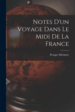 Notes D'un Voyage Dans Le Midi De La France - Mérimée, Prosper