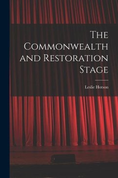 The Commonwealth and Restoration Stage - Hotson, Leslie