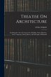 Treatise On Architecture: Including the... - Bild 1