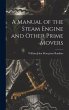 A Manual of the Steam Engine and Other... - Bild 1