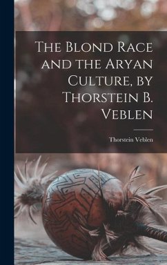 The Blond Race and the Aryan Culture, by Thorstein B. Veblen - Veblen, Thorstein