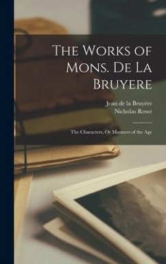 The Works of Mons. De La Bruyere: The Characters, Or Manners of the Age - de la Bruyère, Jean; Rowe, Nicholas