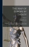 The Map of Europe by Treaty: Showing the Various Political and Territorial Changes Which Have Taken Place Since the General Peace of 1814; Volume 1