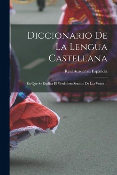 Cover Diccionario De La Lengua Castellana: En Que Se Explica El Verdadero Sentido De Las Voces ...