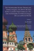 Dictionnaire Russe-Français: Dans Lequel Les Mots Russes Sont Classés Par Familles; Ou, Dictionnaire Étymologique De La Langue Russe: Dictionnaire