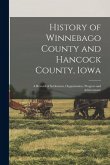 History of Winnebago County and Hancock County, Iowa: A Record of Settlement, Organization, Progress and Achievement History of Winnebago County and Hancock County, Iowa: A Record of Settlement, Organization, Progress and Achievement
