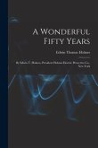 A Wonderful Fifty Years: By Edwin T. Holmes, President Holmes Electric Protective Co., New York