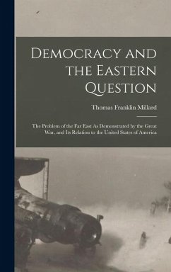 Cover Democracy and the Eastern Question: The Problem of the Far East As Demonstrated by the Great War, and Its Relation to the United States of America