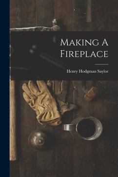 Making A Fireplace - Saylor, Henry Hodgman