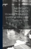 Leonharti Fuchsii De Humani Corporis Fabrica Epitomes Pars Altera