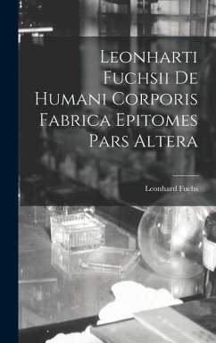 Leonharti Fuchsii De Humani Corporis Fabrica Epitomes Pars Altera - Fuchs, Leonhard