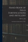Hand-book of Field Fortifications and Artillery; Also Manual for Light and Heavy Artillery