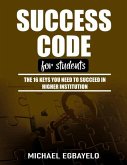 Success Code for Students: The 16 Keys You Need To Succeed In Higher Institution