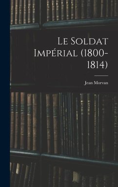 Le Soldat Impérial (1800-1814) - Morvan, Jean