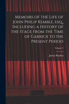 Cover Memoirs of the Life of John Philip Kemble, esq., Including a History of the Stage From the Time of Garrick to the Present Period; Volume 2