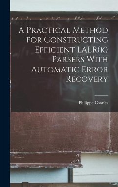 A Practical Method for Constructing Efficient LALR(k) Parsers With Automatic Error Recovery - Charles, Philippe