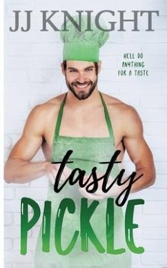 Tasty Pickle: An Opposites Attract Romantic Comedy - Knight, Jj