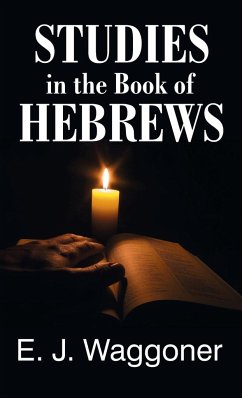 Studies in the Book of Hebrews - Waggoner, Ellet Jones; Waggoner, E. J.
