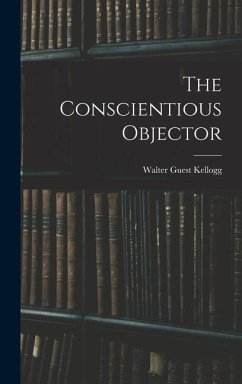 The Conscientious Objector - Kellogg, Walter Guest