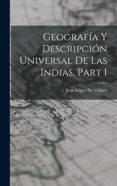 Geografía Y Descripción Universal De Las Indias, Part 1 - de Velasco, Juan López Geografía Y Descripción Universal De Las Indias, Part 1 - de Velasco, Juan López