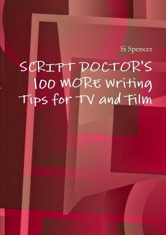 Script Doctor's 100 More Tips for TV and Film - Spencer, Si