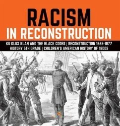 Racism in Reconstruction Ku Klux Klan and the Black Codes Reconstruction 1865-1877 History 5th Grade Children's American History of 1800s - Baby