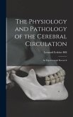 The Physiology and Pathology of the Cerebral Circulation; an Experimental Research