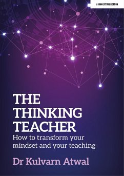 The Thinking Teacher: How to Transform Your Mindset and Your Teaching - Atwal, Kulvarn