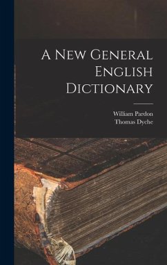 A New General English Dictionary - Dyche, Thomas; Pardon, William