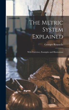 The Metric System Explained: With Exercises, Examples and Illustrations - Rousselle, Georges