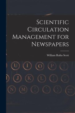 Scientific Circulation Management for Newspapers - Scott, William Rufus