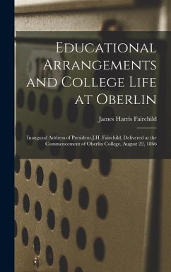 Cover Educational Arrangements and College Life at Oberlin: Inaugural Address of President J.H. Fairchild, Delivered at the Commencement of Oberlin College,